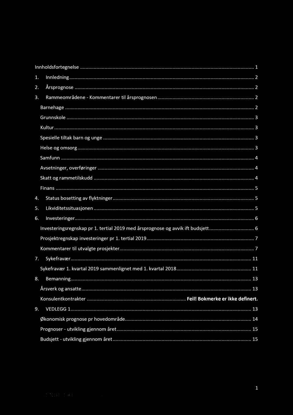 R i n ger i ke kommu n e 1. Ter t ia l rapport, ap r i l 201 9 Innholdsfortegnelse Innholdsfortegnelse............ 1 1. Innledning............ 2 2. Årsprognose............ 2 3.