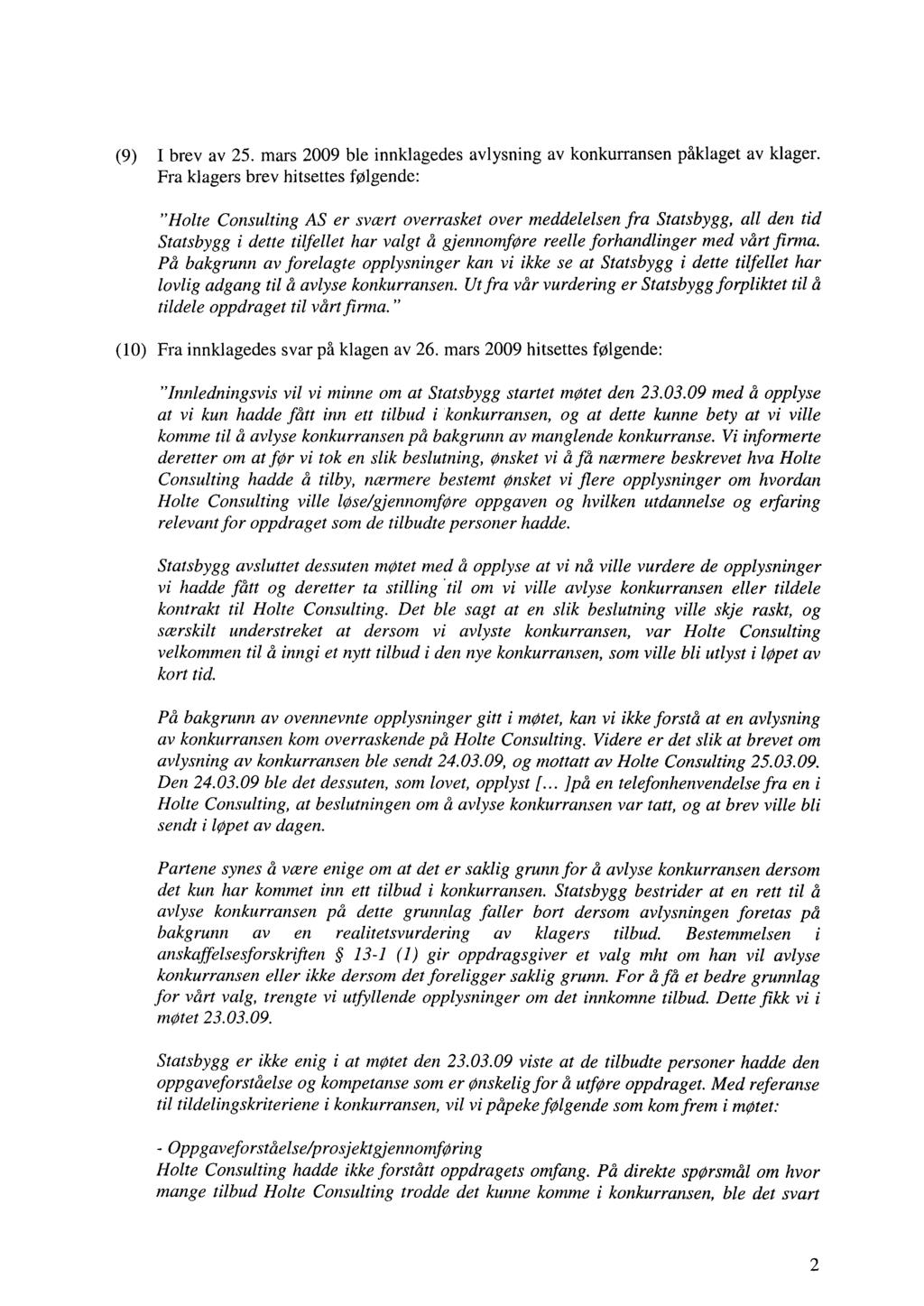 (9) I brev av 25. mars 2009 ble innklagedes avlysning av konkurransen påklaget av klager.