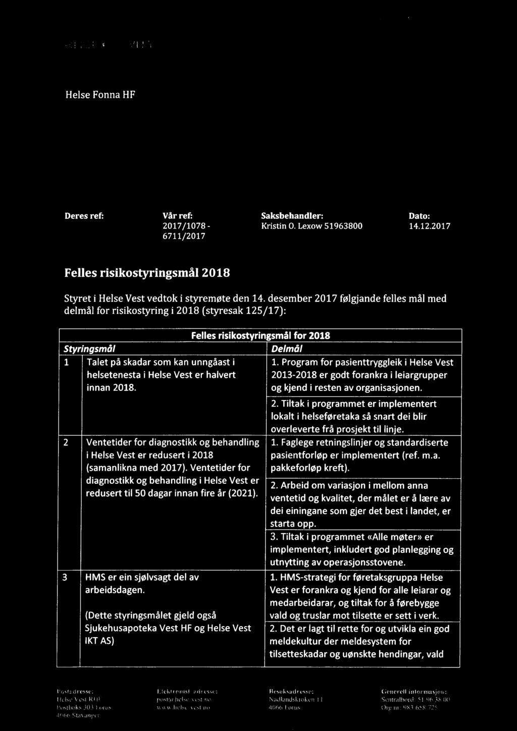 . HELSE O: 0 VEST 0205/5525; Helse Fonna HF 18 DES 201? Deres ref: Vår ref: 2017/1078-6711/2017 Saksbehandler: Dato: Kristin O. Lexow 51963800 14.12.
