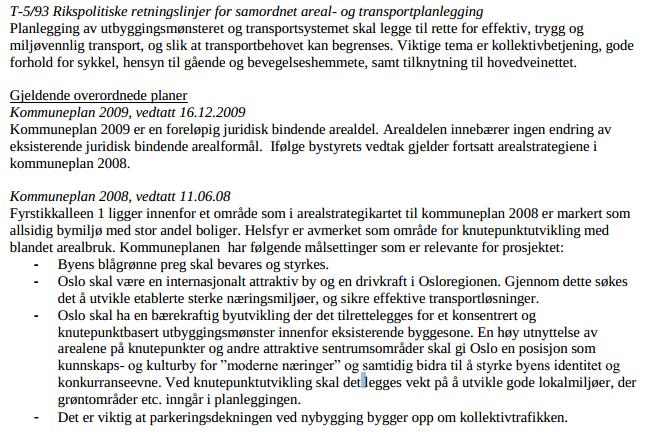 forbehold om at bygg A gjøres en etasje lavere og trekkes tilbake mot øst, at det kun tillates enkelte broforbindelser mellom byggene og at antall parkeringsplasser er normens minimum, i tillegg at