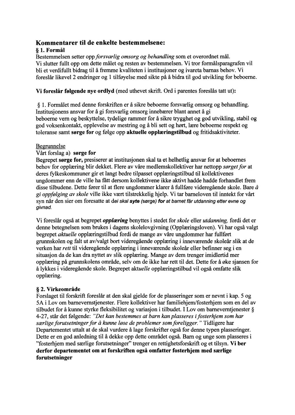 Kommentarer til de enkelte bestemmelsene: 1. Formål Bestemmelsen setter oppforsvarlig omsorg og behandling som et overordnet mål. Vi slutter fullt opp om dette målet og resten av bestemmelsen.
