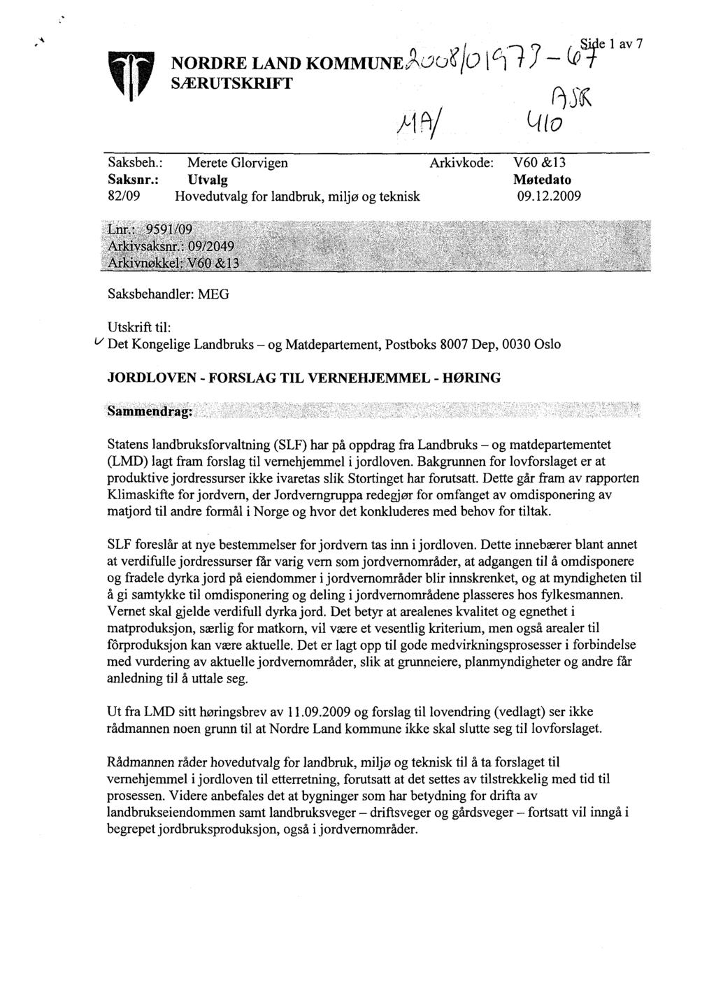 v NORDRE LAND KOMMUNE SÆRUTSKRIFT - Y -. (.,Sjlelav7 Saksbeh.: Merete Glorvigen Arkivkode: V60 &13 Saksnr.: Utvalg Møtedato 82/09 Hovedutvalg for landbruk, miljø og teknisk 09.12.2009 Lnr.