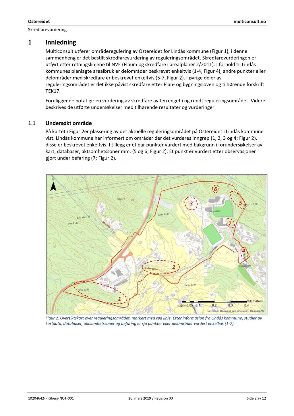 1 Innledning Multiconsult utfører områderegulering av for Lindås kommune (Figur 1), i denne sammenheng er det bestilt skredfarevurdering av reguleringsområdet.