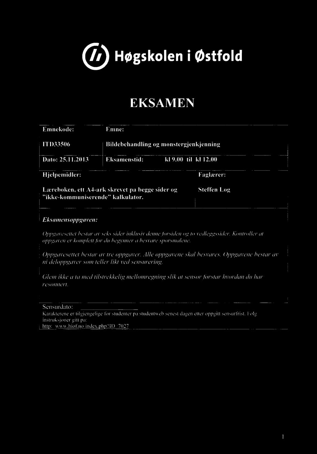 Or Høgskoleni østfold EKSAMEN Emnekode: Emne: ITD33506 Bildebehandling og monstergjenkjenning Dato: 25.11.2013 Eksamenstid: kl 9.00 til kl 12.