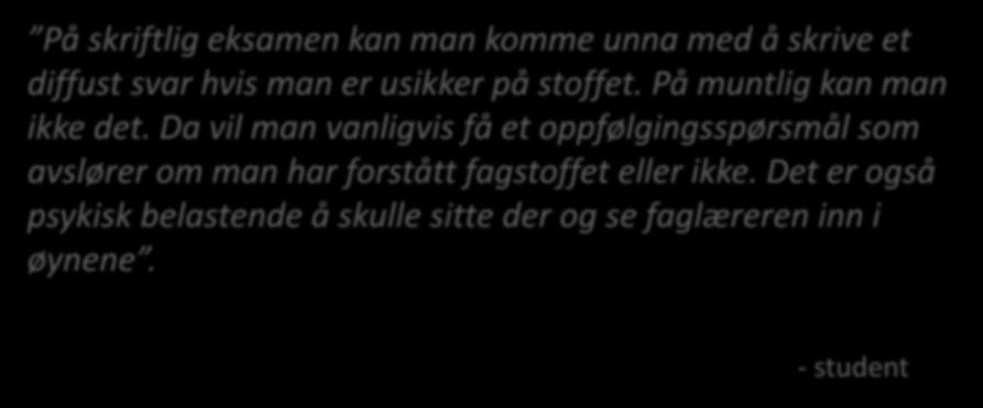 Er muntlig enklere? På skriftlig eksamen kan man komme unna med å skrive et diffust svar hvis man er usikker på stoffet. På muntlig kan man ikke det.