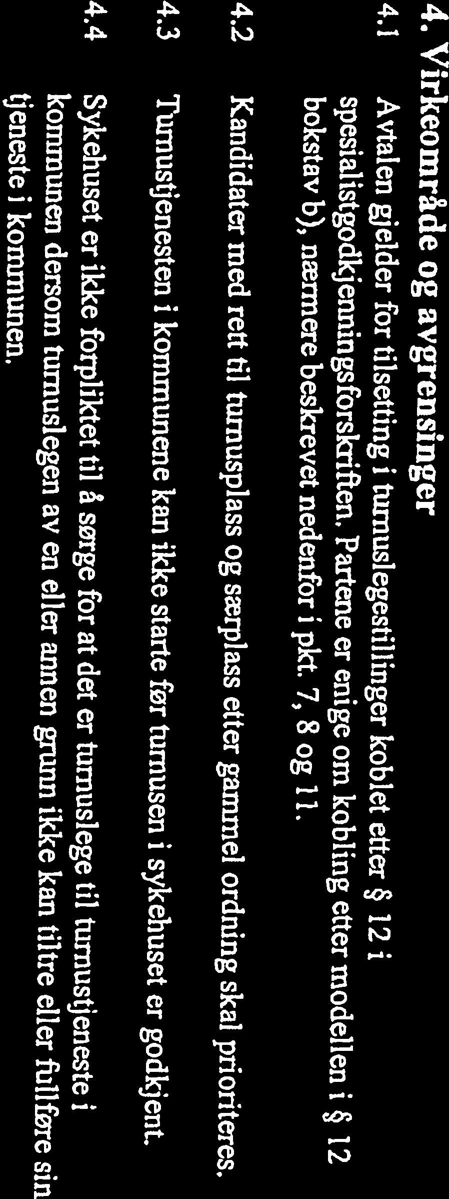 bokstav b), nærmere beskrevet nedenfor i pkt. 7, 8 og il. spesiatistgodkjenningsforsla-iften. Partene er enige om kobling etter modellen i 12 4.