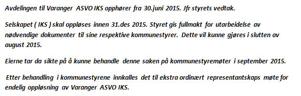 1. Kommunestyret i Vadsø vedtar i hht IKS-loven 32 oppløsning av Varanger ASVO IKS (org nr 983 505554). Vedtaket forelegges departementet for godkjenning. Sak 57/15 2.