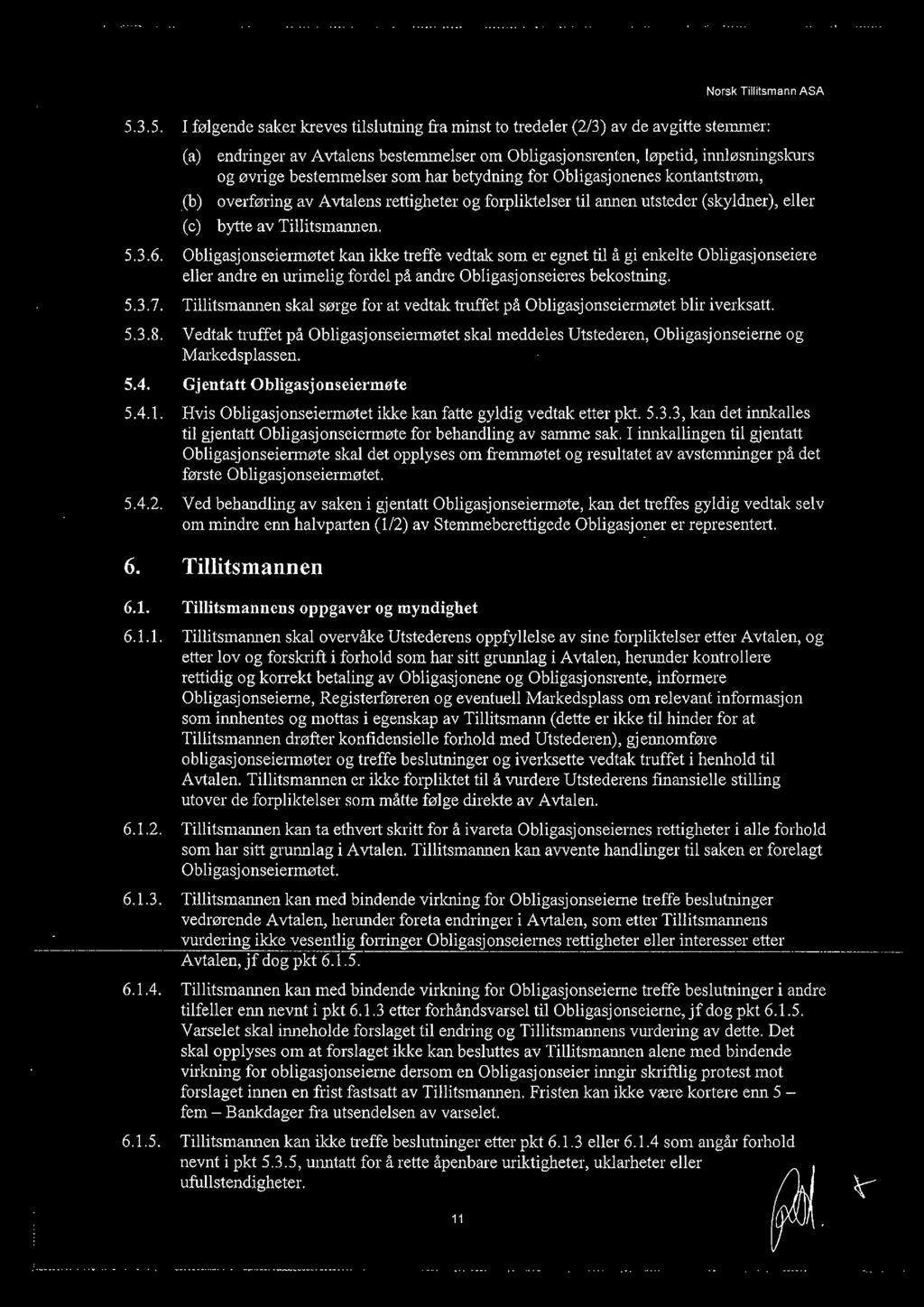 bestemmelser som har betydning for Obligasjonenes kontantstrøm,.cb) overføring av Avtalens rettigheter og forpliktelser til annen utsteder (skyldner), eller (c) bytte av Tillitsmannen. 5.3.6.