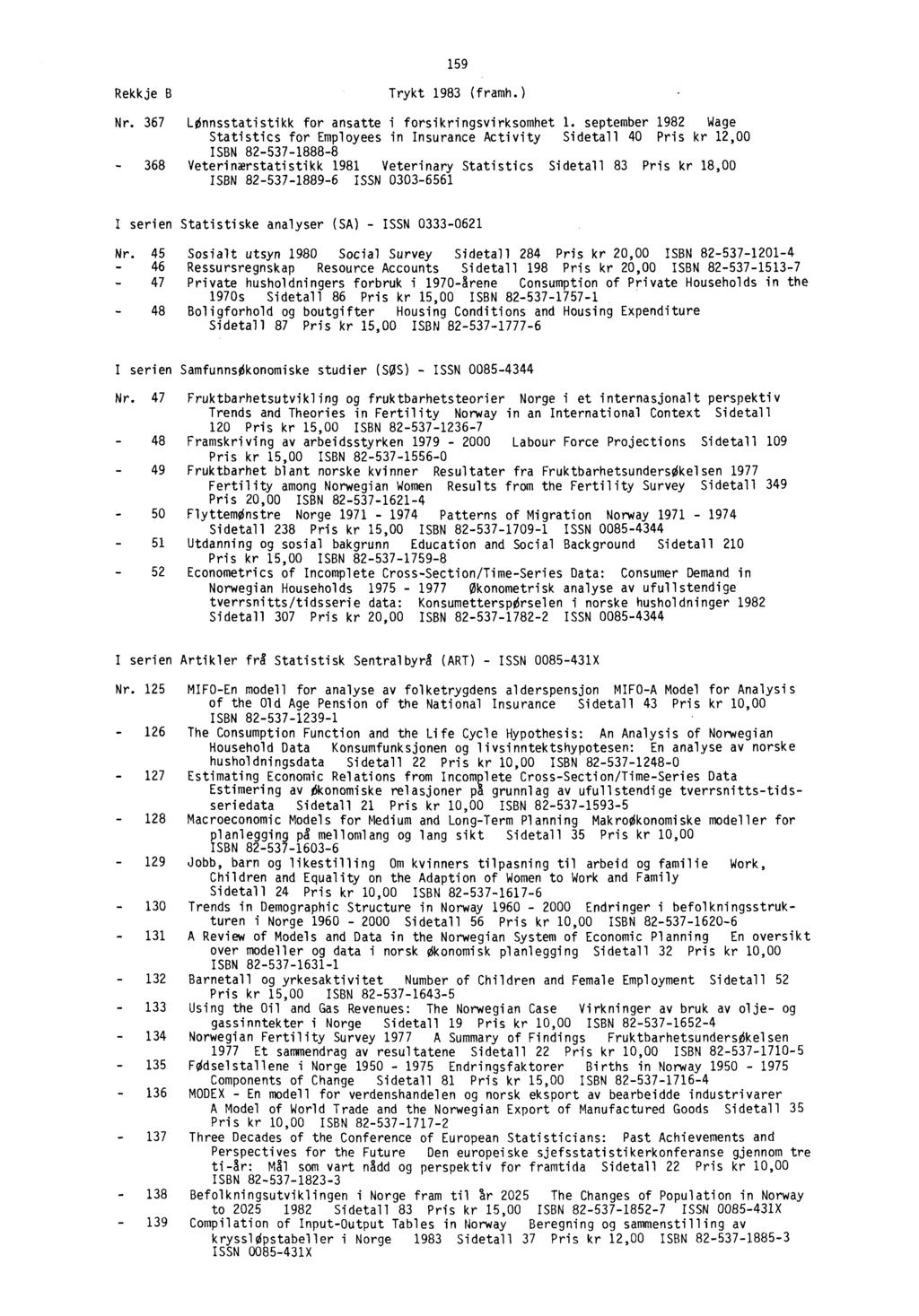 159 Rekkje B Trykt 1983 (framh.) Nr. 367 LOnnsstatistikk for ansatte i forsikringsvirksomhet 1.