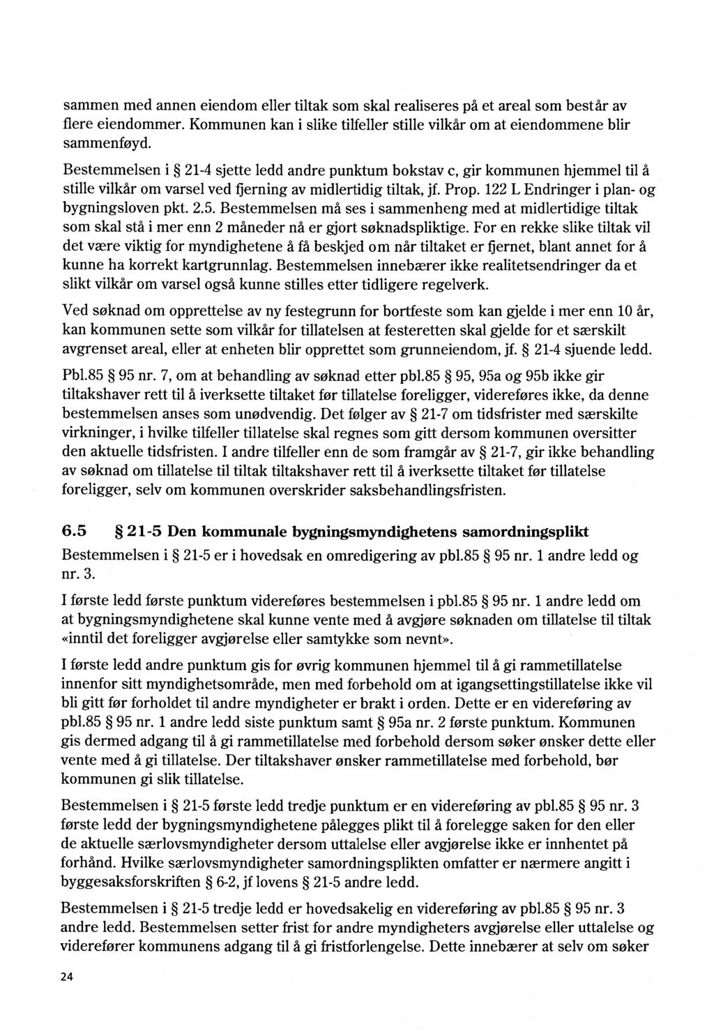 sammen med annen eiendom eller tiltak som skal realiseres på et areal som består av flere eiendommer. Kommunen kan i slike tilfeller stille vilkår om at eiendommene blir sammenføyd.