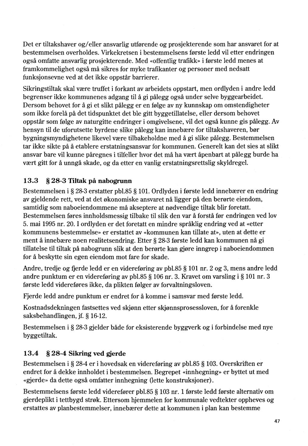 Det er tfitakshaver og/eller ansvarlig utførende og prosjekterende som har ansvaret for at bestemmelsen overholdes.