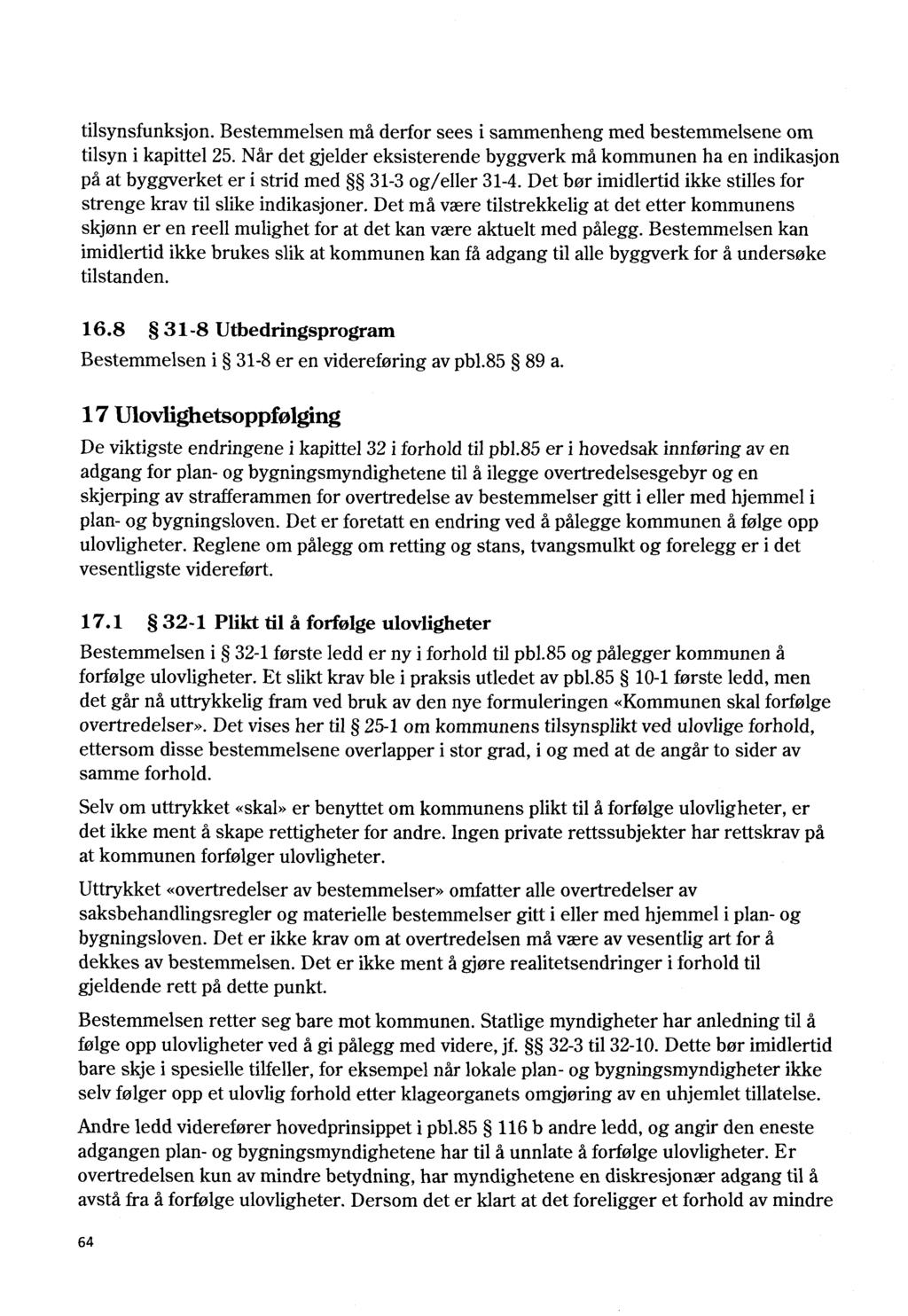 tilsynsfunksjon. Bestemmelsen må derfor sees i sammenheng med bestemmelsene om tilsyn i kapittel 25.