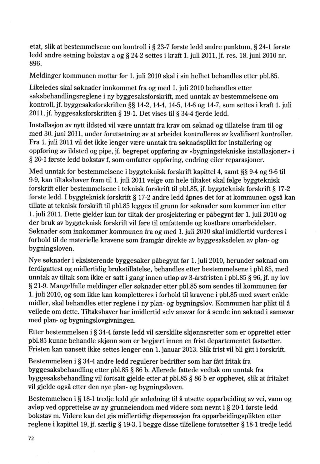 etat, slik at bestemmelsene om kontroll i 23-7 første ledd andre punktum, 24-1 første ledd andre setning bokstav a og 24-2 settes i kraft 1. juli 2011, jf. res. 18. juni 2010 nr. 896.