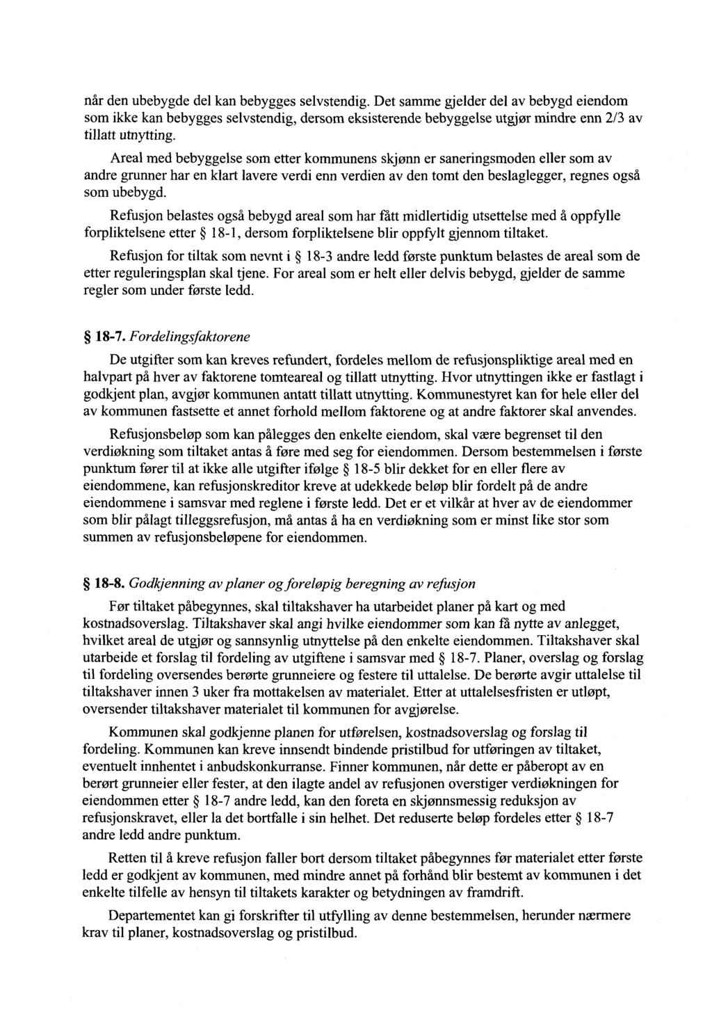 når den ubebygde del kan bebygges selvstendig. Det samme gjelder del av bebygd eiendom som ikke kan bebygges selvstendig, dersom eksisterende bebyggelse utgjør mindre enn 2/3 av tillatt utnytting.