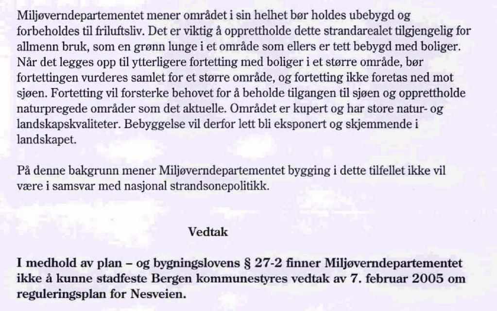 Det ble etter dette fremmet revidert planforslag i brev av 1.6.2006 med sikte på ny 2. gangsbehandling uten ny høring.