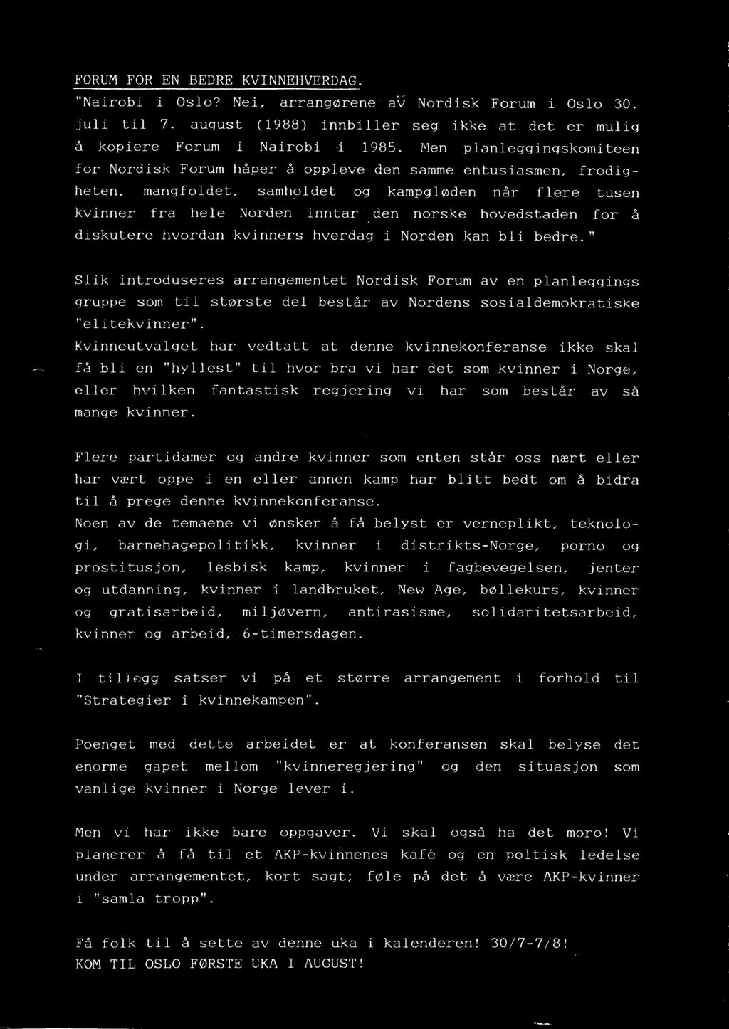 l ~ ' FORUM FOR EN BEDRE KVINNEHVERDAG. "Nairobi i Oslo? Nei, arrangørene av Nordisk Forum i Oslo 30. juli til 7. august (1988) innbiller seg ikke at det er mulig å kopiere Forum i Nairobi i 1985.