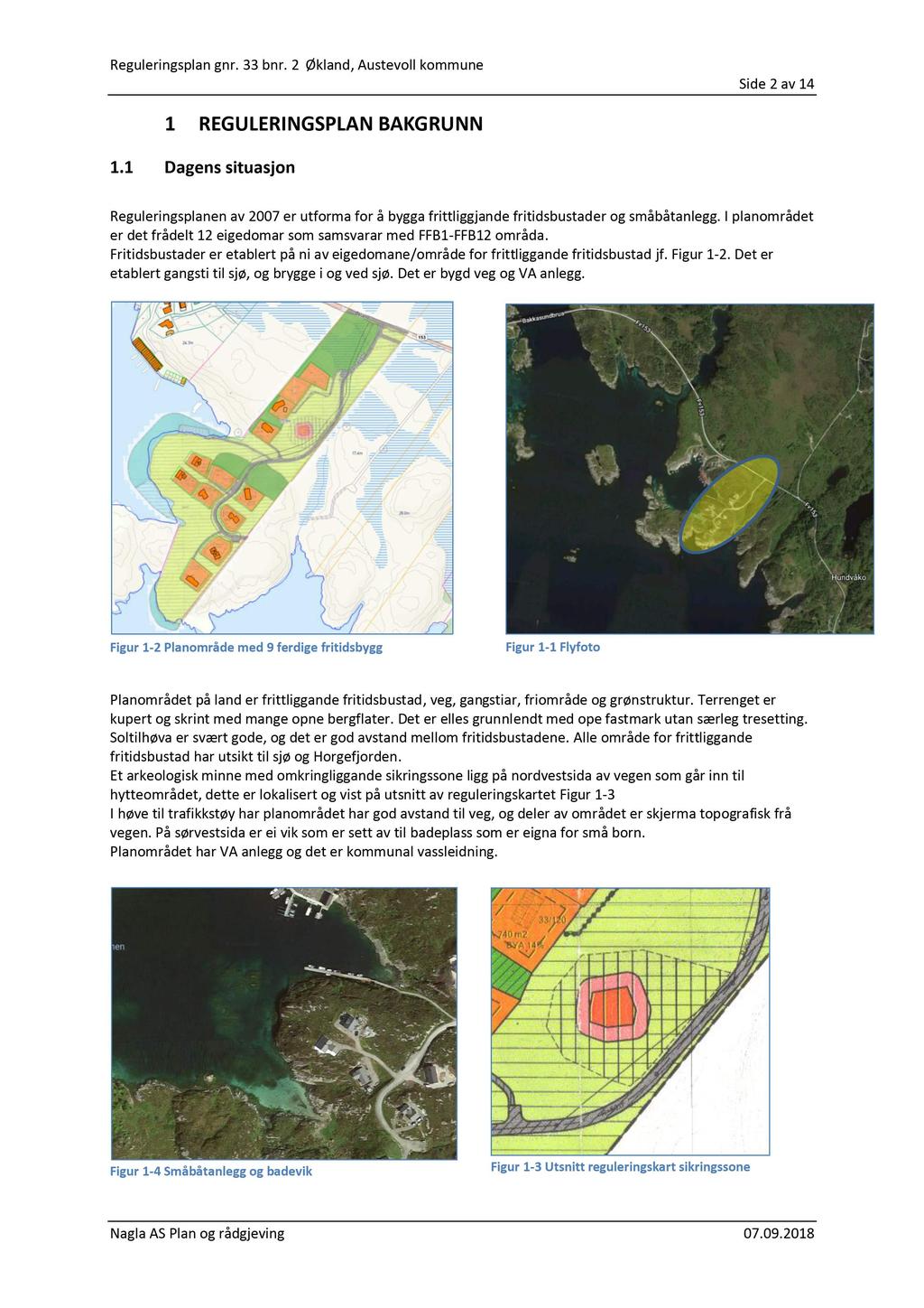 Side 2 av 14 1 REGULERINGSPLAN BAKGRUNN 1.1 Dagens situasjon Reguleringsplanen av 2007 er utforma for å bygga frittliggjande fritidsbustader og småbåtanlegg.