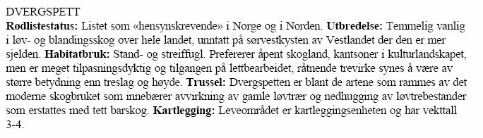 Østensbu har stort innlag av eik som gradvis går over i lågurteikeskog mot kulturlandskapet ved gården (område C). Grana er i spredning inn i dette området.