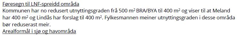 Rådmannen har redusert arealet på LNF-SE eigedomane i tråd med tilbakemelding/motsegn frå fylkeskommunen og fylkesmannen.