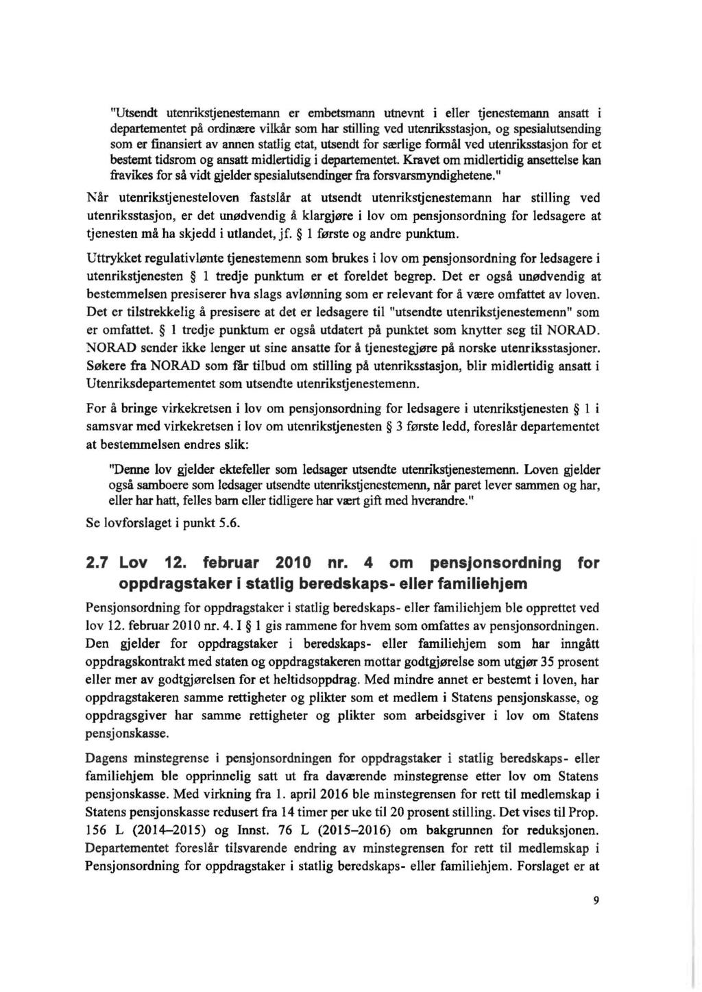 "Utsendt utenrikstjenestemann er embetsmann utnevnt i eller tjenestemann ansatt i departementet på ordinære vilkår som har stilling ved utenriksstasjon, og spesialutsending som er finansiert av annen