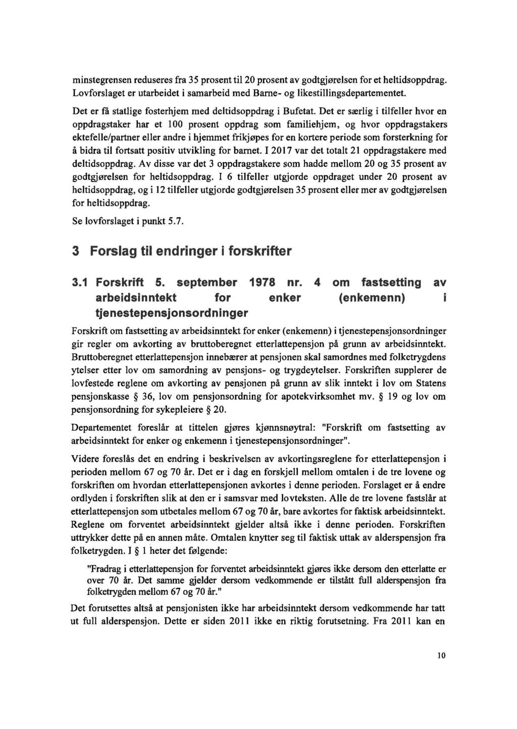 minstegrensen reduseres fra 35 prosent til20 prosent av godtgjørelsen for et heltidsoppdrag. Lovforslaget er utarbeidet i samarbeid med Barne- og likestillingsdepartementet.