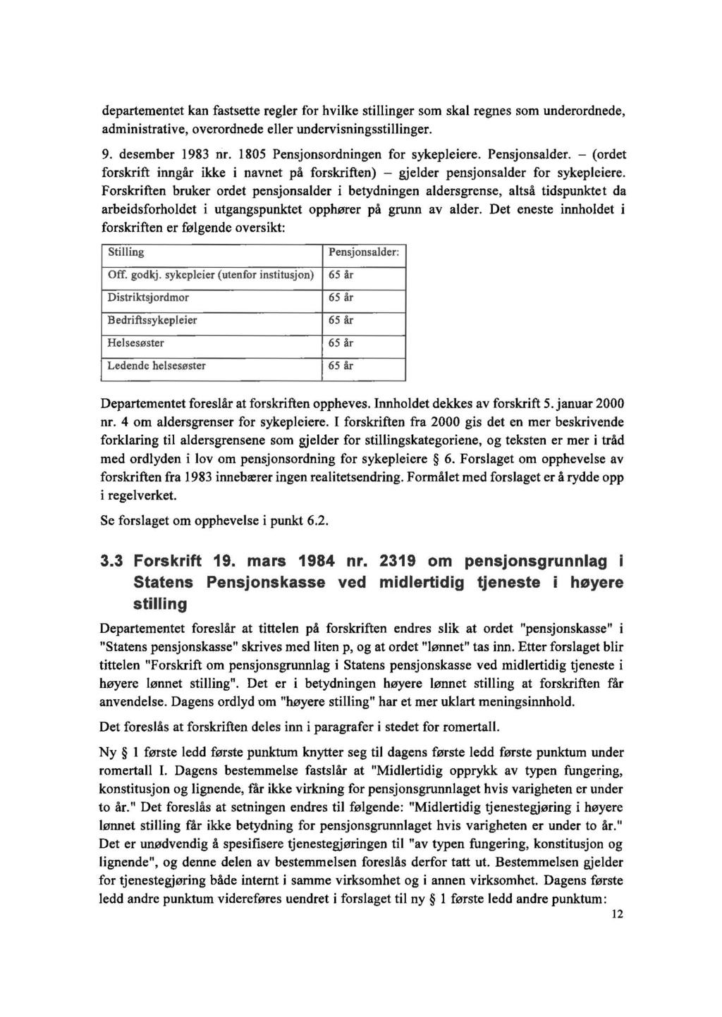 departementet kan fastsette regler for hvilke stillinger som skal regnes som underordnede, administrative, overordnede eller undervisningsstillinger. 9. desember 1983 rir.