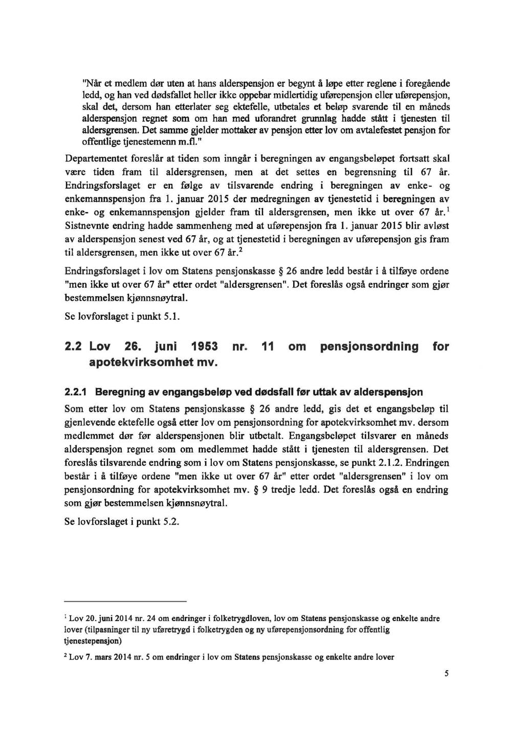 "Når et medlem dør uten at hans alderspensjon er begynt å løpe etter reglene i foregående ledd, og han ved dødsfallet heller ikke oppebar midlertidig uførepensjon eller uførepensjon, skal det, dersom