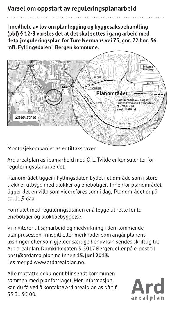 4 PLANPROSESSEN 4.1 VARSLING Oppstarten av reguleringsplanarbeidet ble annonsert i Bergens tidene 04.05.2013, på nettsidene til ardarealplan.