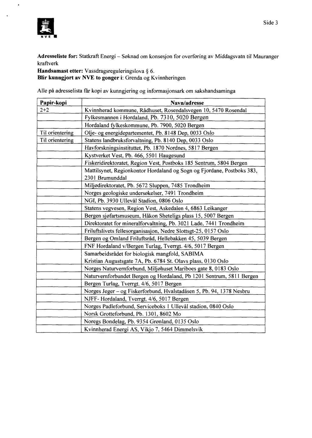 Side 3 Adresseliste for: Statkraft Energi Søknad om konsesjon for overføring av Middagsvatn til Mauranger kraftverk Handsamast etter: Vassdragsreguleringslova 6.