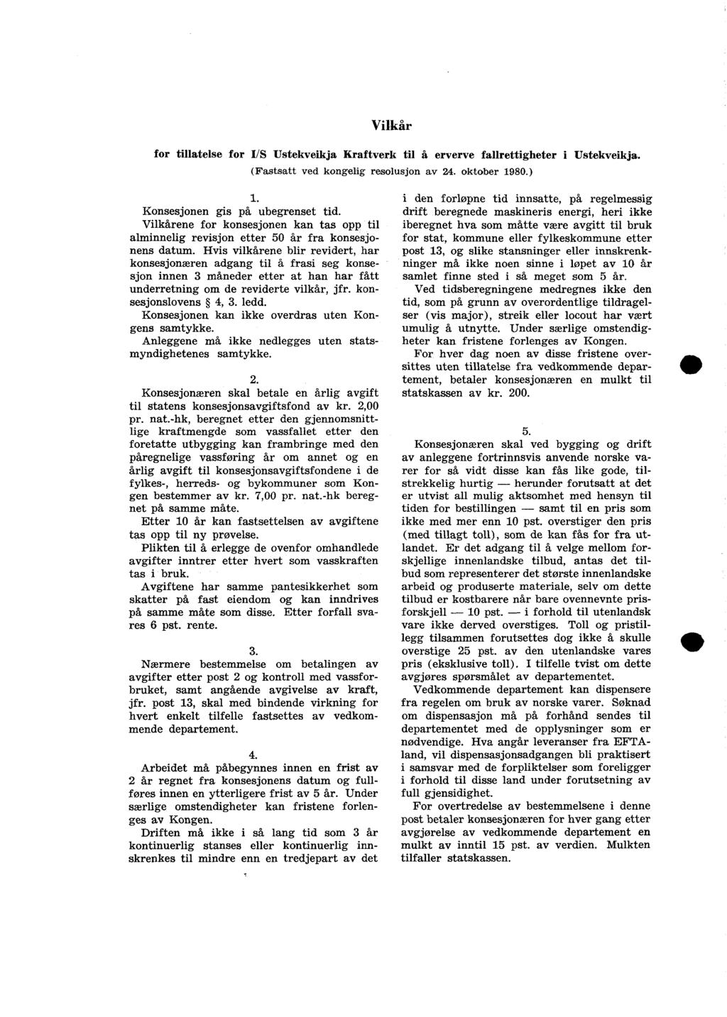 Vilkår for tillatelse for VS Ustekveikja Kraftverk til å erverve fallrettigheter i Ustekveikja. (Fastsatt ved kongelig resolusjon av 24. oktober 1980.) Konsesjonen gis på ubegrenset tid.