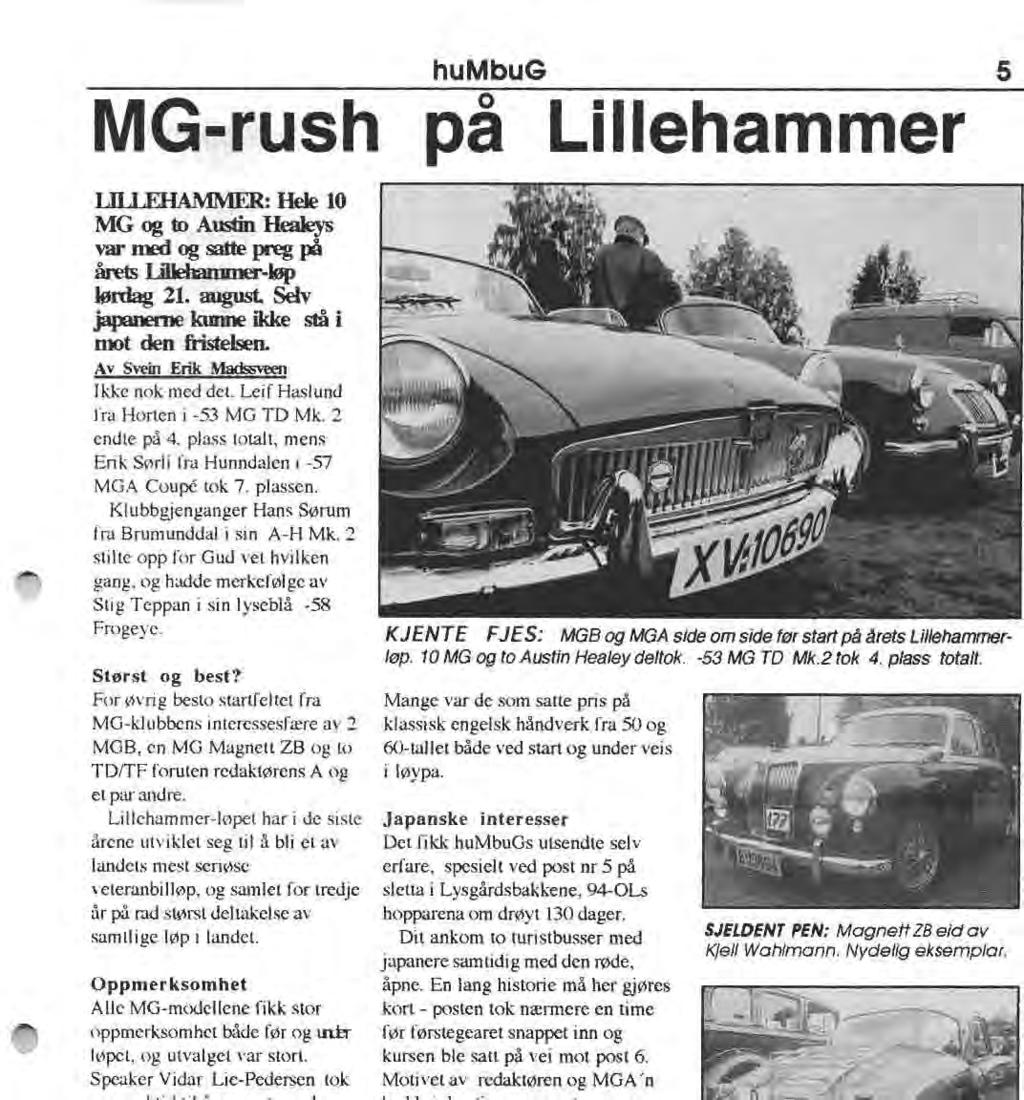 MG-rush LILLEHAMMER: Hele10 MG og to AtNin Healeys var med og satte preg på årets lillehammer-løp lørdag 21. august. Selv japanerne kmme ikke stå i mot den fristelsen.