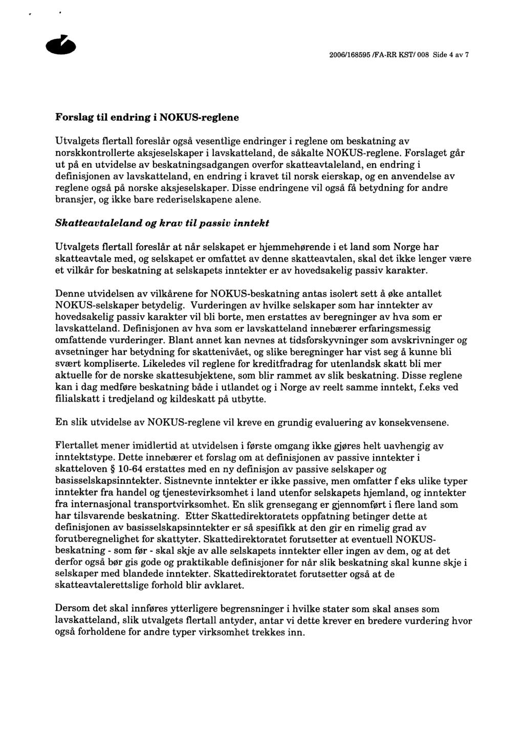 2006/168595 /FA-RR KST/ 008 Side 4 av 7 Forslag til endring i NOKUS- reglene Utvalgets flertall foreslår også vesentlige endringer i reglene om beskatning av norskkontrollerte aksjeselskaper i