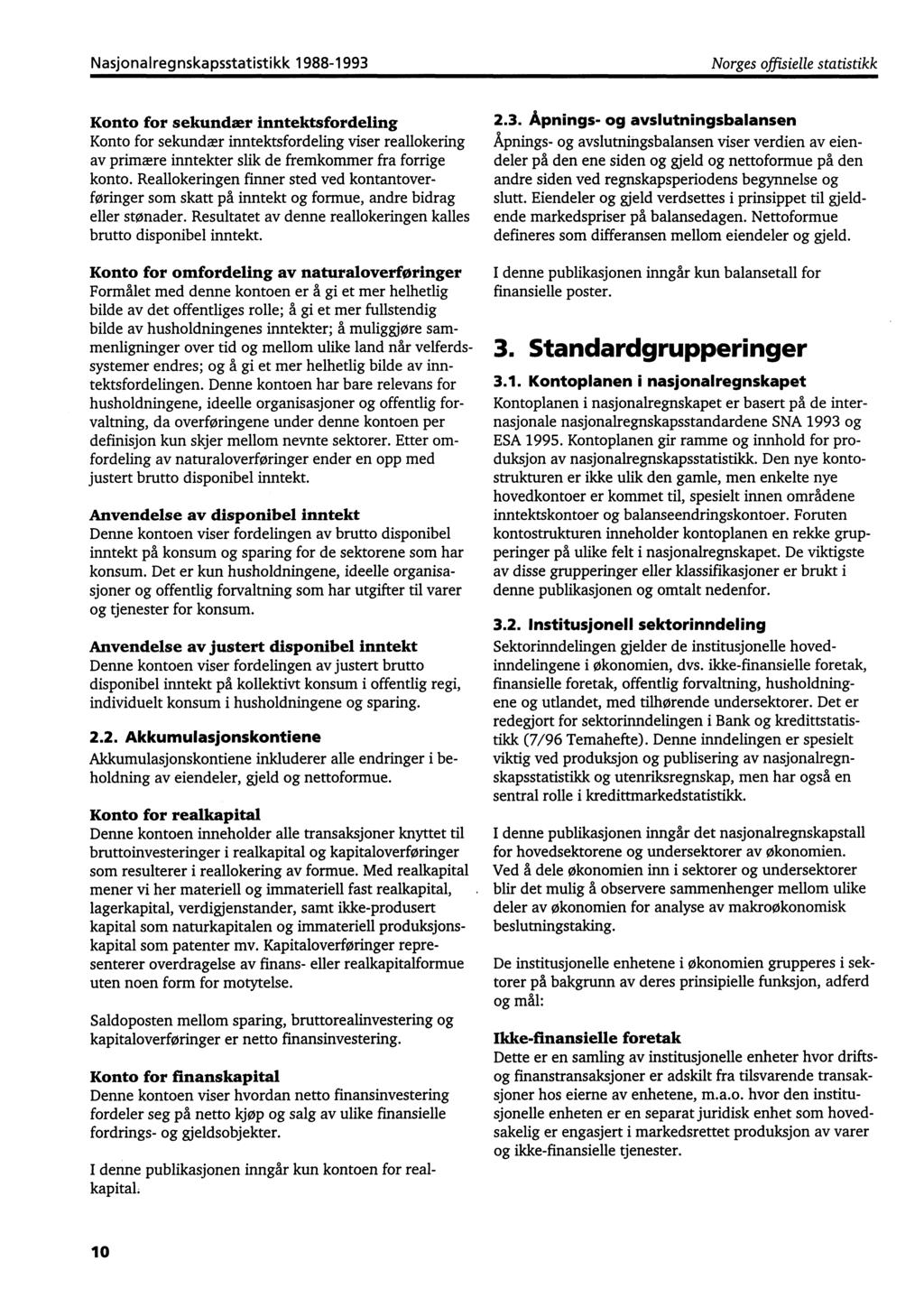 Nasjonalregnskapsstatistikk 1988-1993 Norges offisielle statistikk Konto for sekundær inntektsfordeling Konto for sekundær inntektsfordeling viser reallokering av primære inntekter slik de fremkommer