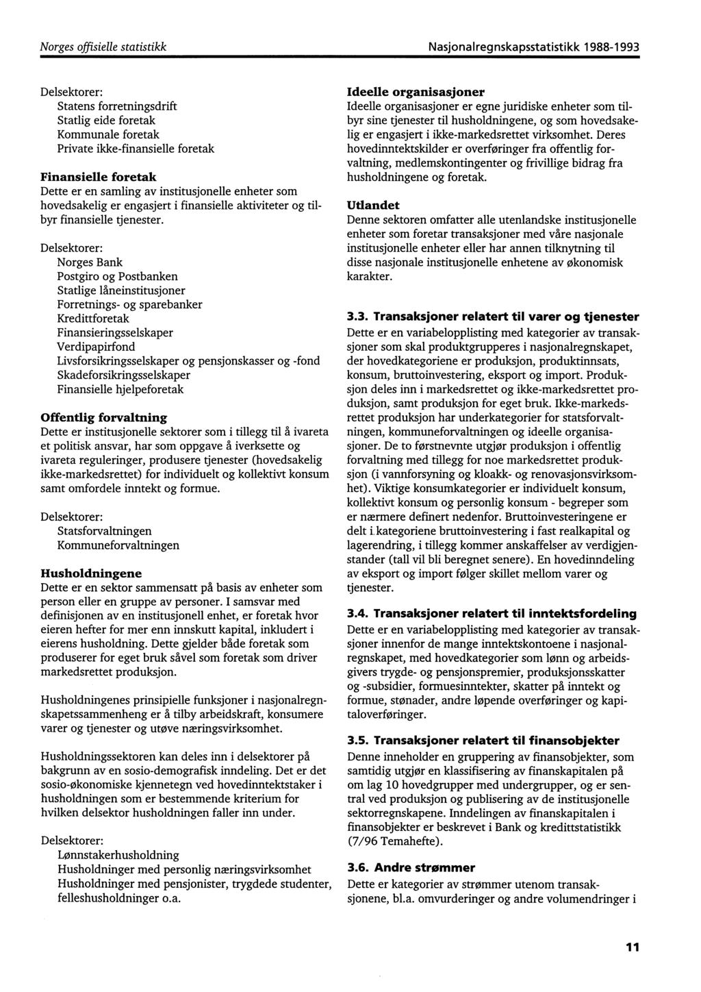 Norges offisielle statistikk Nasjonalregnskapsstatistikk 1988-1993 Delsektorer: Statens forretningsdrift Statlig eide foretak Kommunale foretak Private ikke-finansielle foretak Finansielle foretak