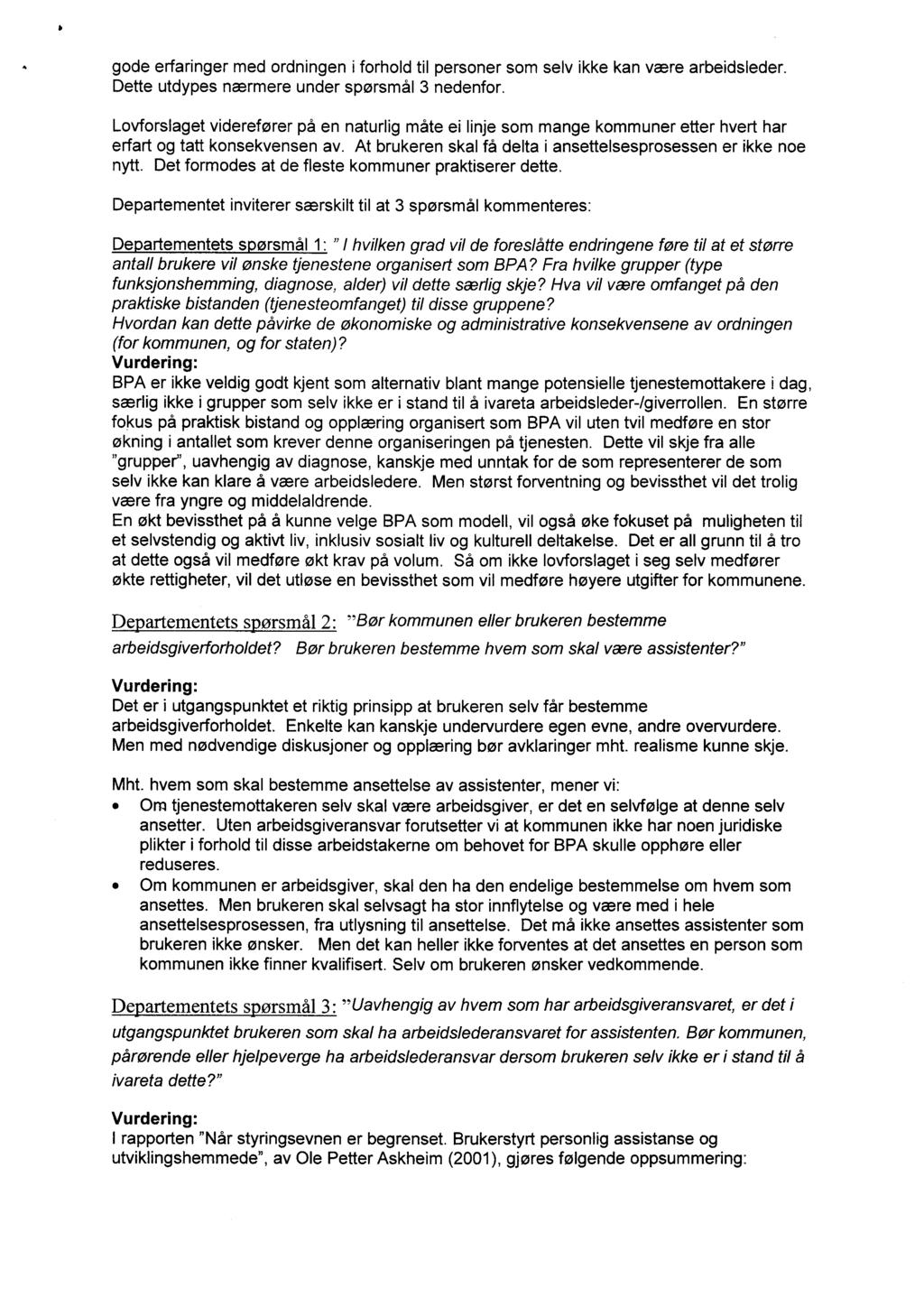 gode erfaringer med ordningen i forhold til personer som selv ikke kan være arbeidsleder. Dette utdypes nærmere under spørsmål 3 nedenfor.