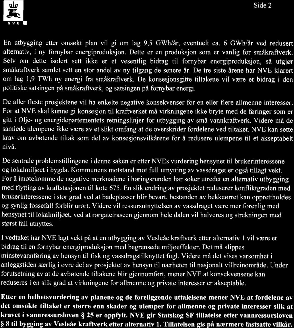 uh; Side 2 E: En utbygging etter omsøkt plan vil gi om lag 9,5 GWh/år, eventuelt ca. 6 GWh/år ved redusert alternativ, i ny fornybar energiproduksjon.