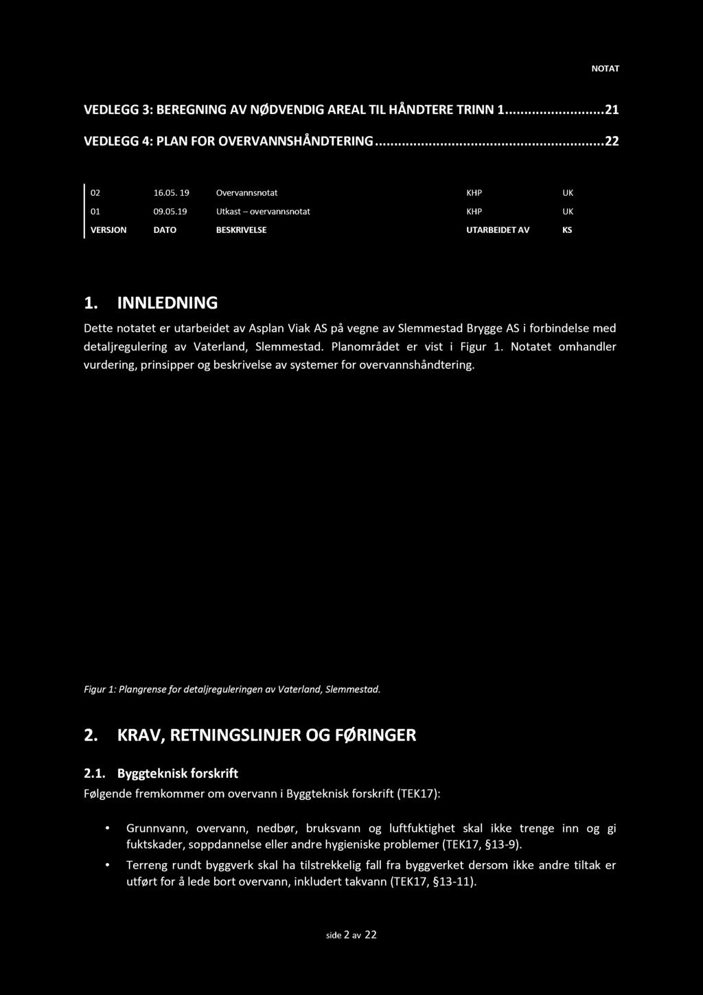 Notatet omhandler vurdering, prinsipper og beskrivelse av systemer for overvannshåndtering. Figur 1 : Plangrense for detaljreguleringen av Vaterland, Slemmestad. 2.