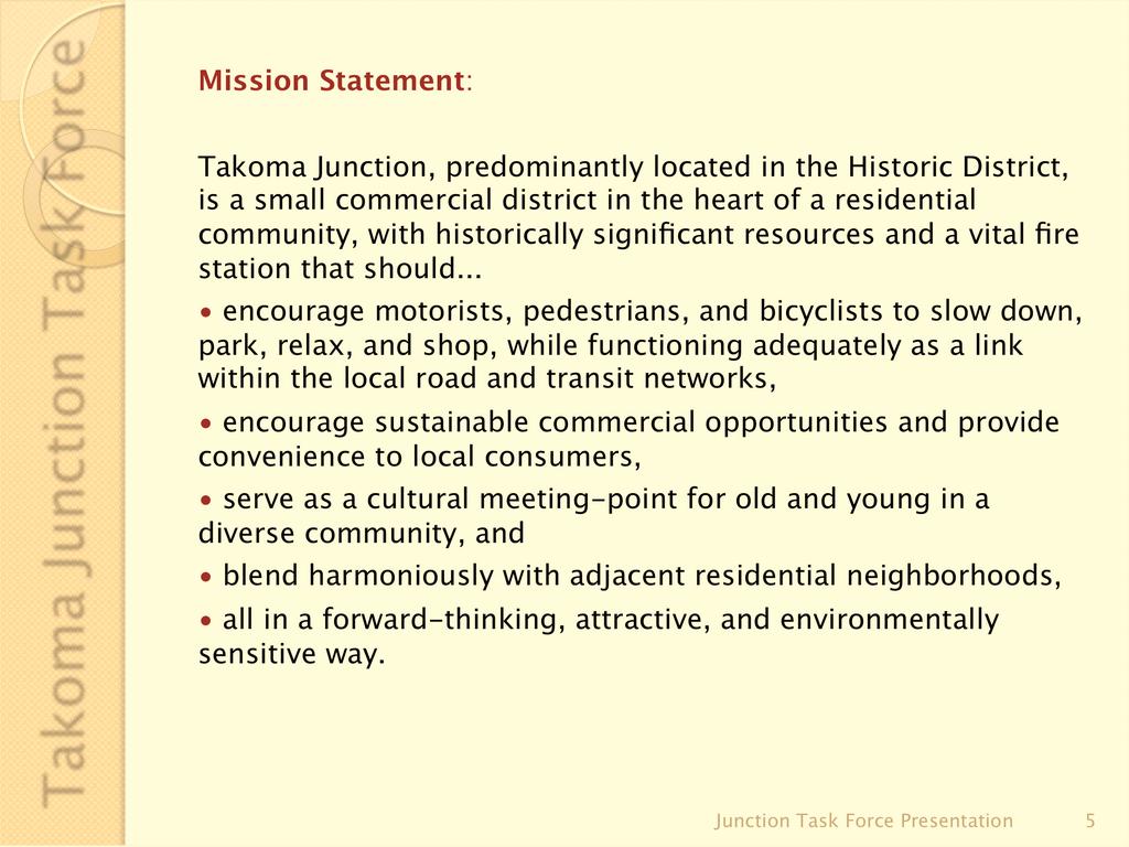Mission Statement: Takoma Junction, predominantly located in the Historic District, is a small commercial district in the heart of a residential community, with historically significant resources and