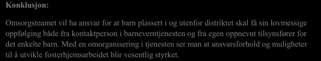 Nærøy har 13 barn i fosterhjem (Både 4-12 og 4-4,6) 1 barn i institusjon og 1 barn over 18 år med ettervern i fosterhjem.