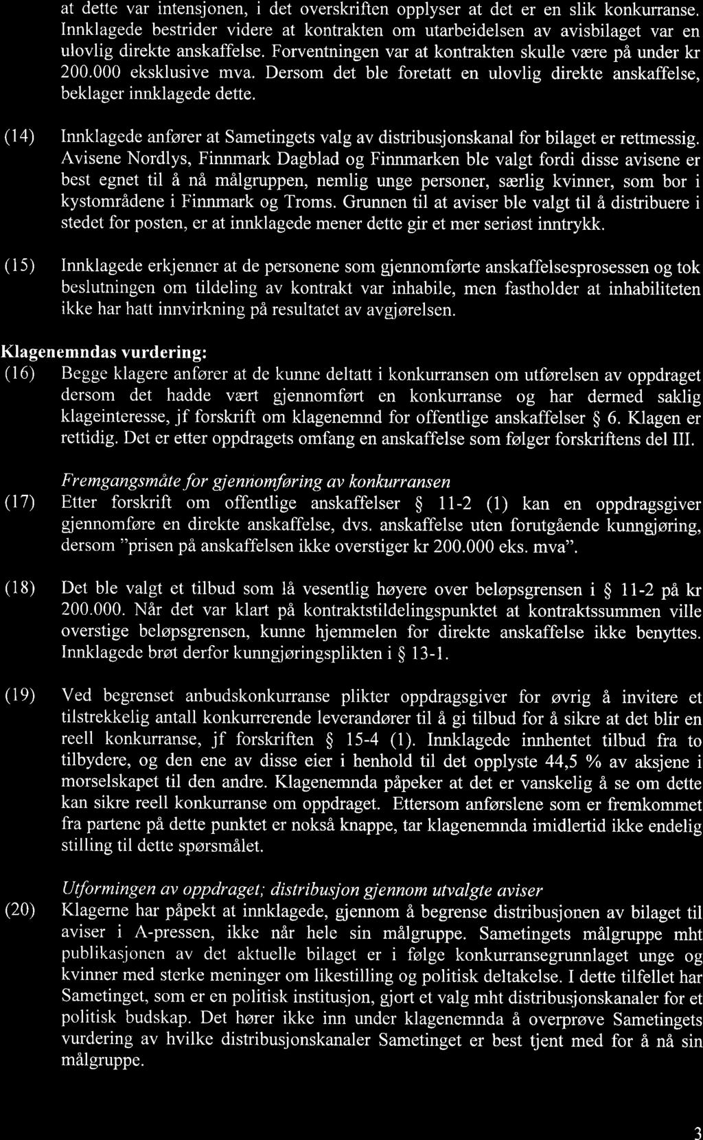 at dette var intensjonen, i det overskriften opplyser at det er en slik konkuffanse. Innklagede bestrider videre at kontrakten om utarbeidelsen av avisbilaget var en ulovlig direkte anskaffelse.