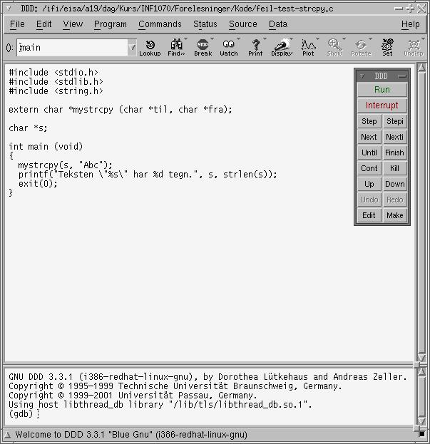 Debuggeren gdb (B&O H boken 3.12) Den enkleste debuggeren er gdb som finnes overalt. > gdb feil test strcpy core.22577 GNU gdb Red Hat Linux (6.3.0.0 1.