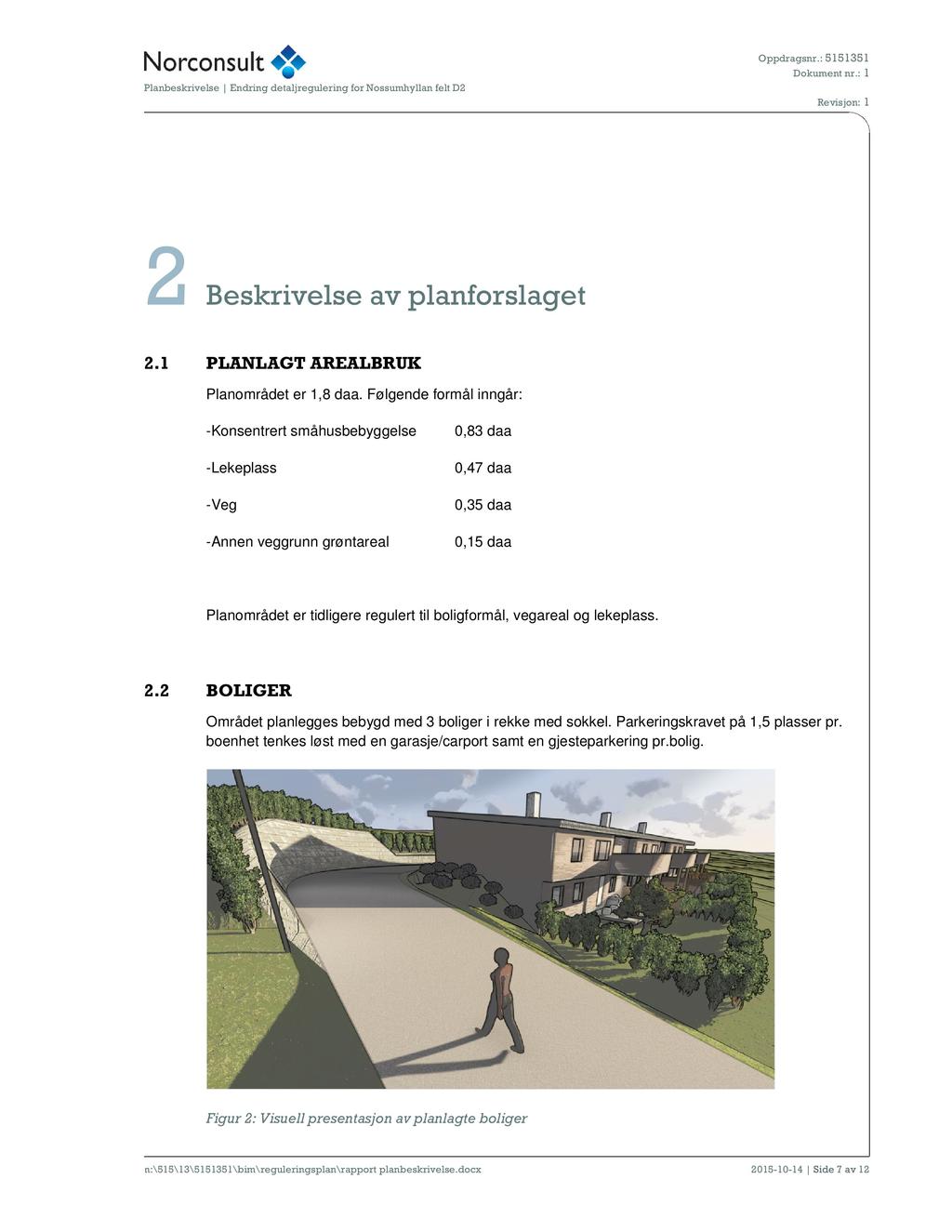 2 Beskrivelse av planforslaget 2.1 PLANLAGT AREALBRUK Planområdet er 1,8 daa.