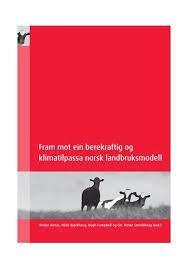 «Fram mot ein berekraftig og klimatilpassa norsk landbruksmodell Hovudkonklusjonen var at eit allsidig landbruk med vekt på mange funksjonar har større samla økologisk, økonomisk og sosial berekraft
