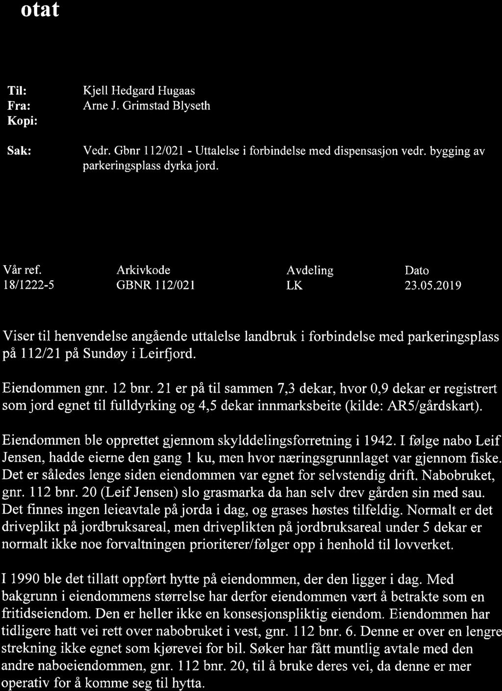 Notat Til: Fra: Kopi: Sak: Kjell Hedgard Hugaas Arne J. Grimstad Blyseth Vedr. Gbnr ll2l02l - Uttalelse i forbindelse med dispensasjon vedr. bygging av parkeringsplass dyrka j ord. Vår ref.