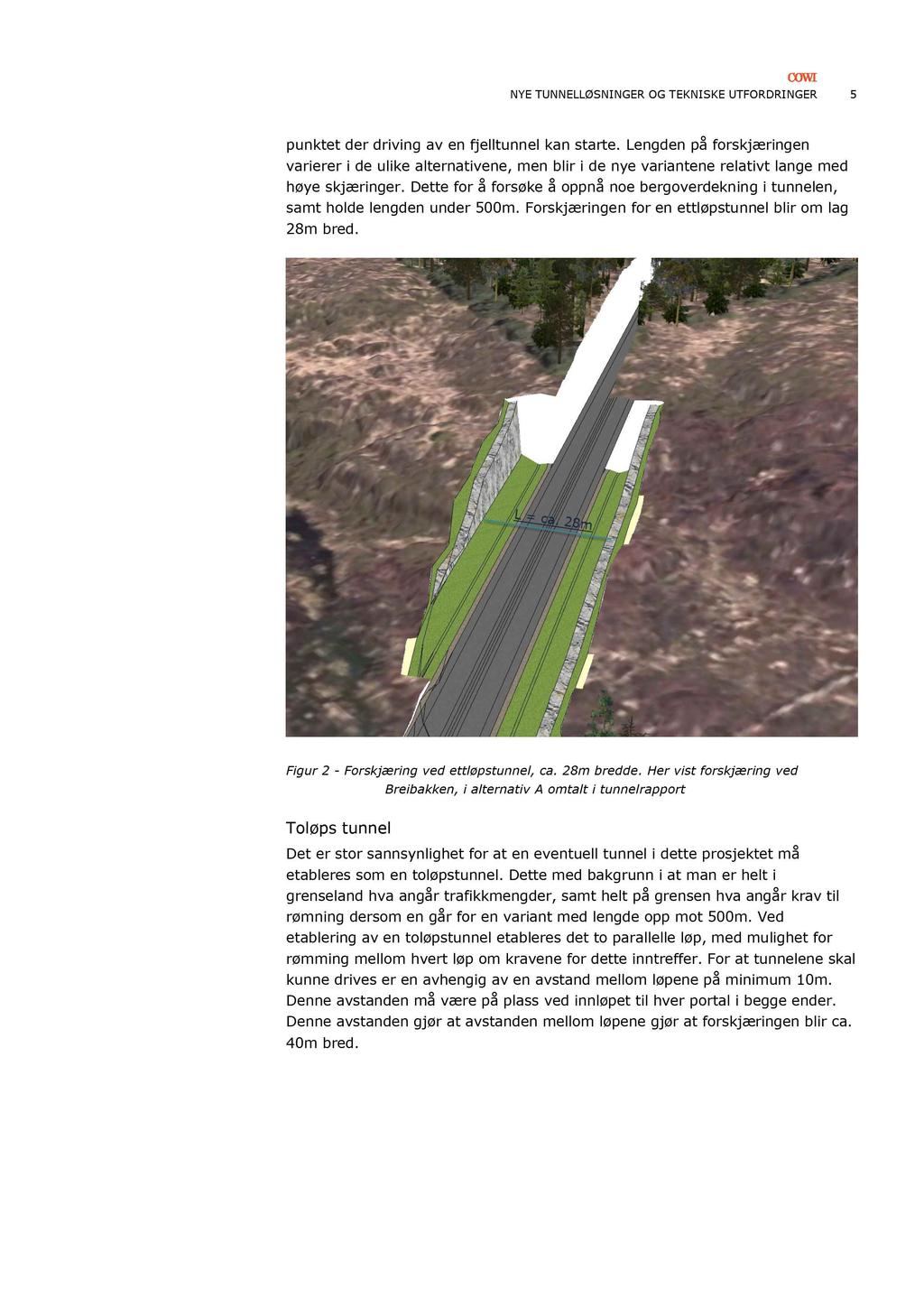 NYE TUNNELLØSNINGER OG TEKNISKE UTFORDRI NGER 5 punktet der driving av en fjelltunnel kan starte.