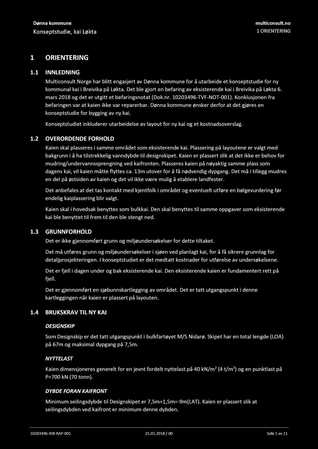 1 ORIENTERING 1 ORIENTERING 1.1 INNLEDNING Multiconsult Norge har blitt engasjert av for å utarbeide et konseptstudie for ny kommunal kai i Breivika på Løkta.