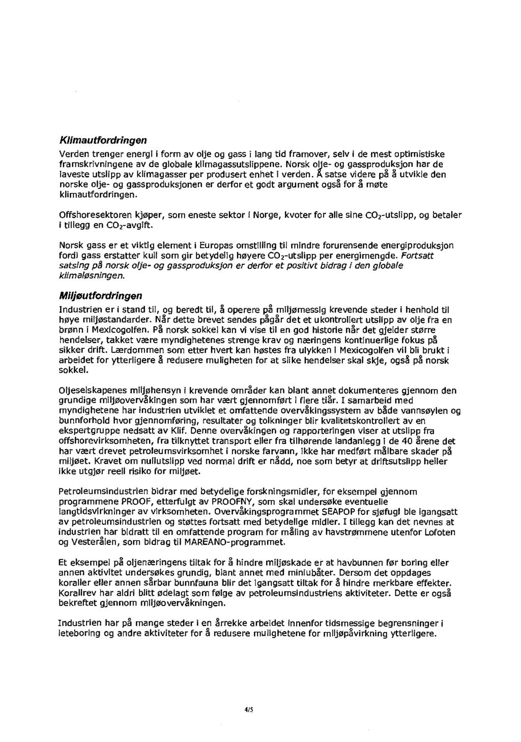 Klimautfordringen Verden trenger energi i form av olje og gass i lang tid framover, selv i de mest aptimistiske framskrivningene av de globale klimagassutslippene.