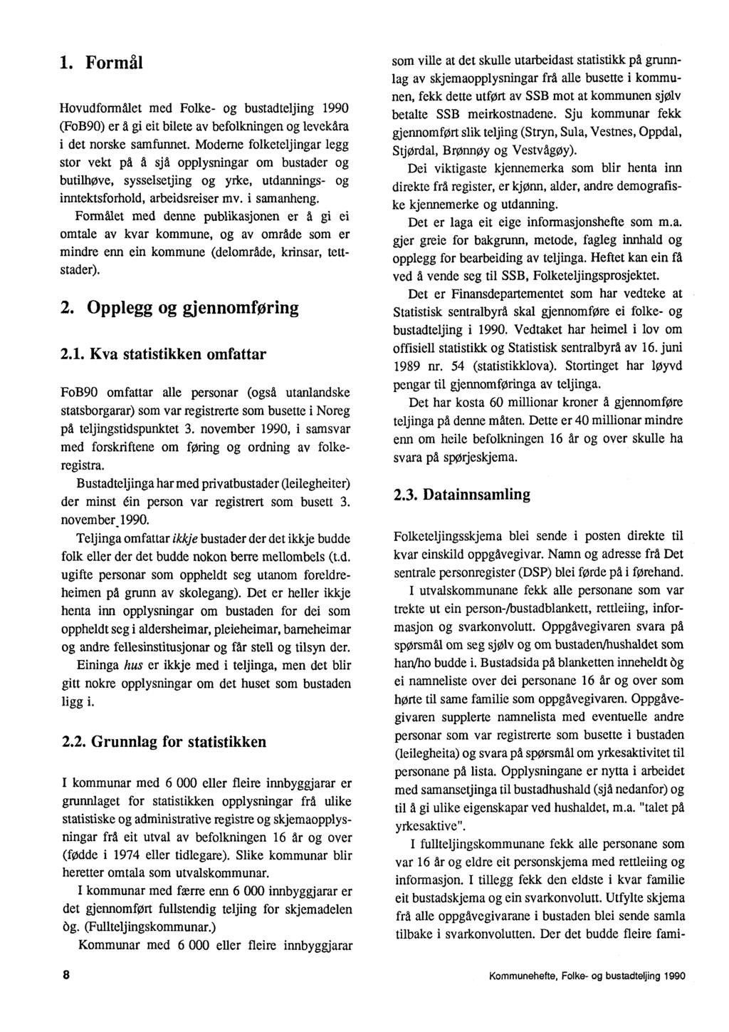 1 Formål Hovudformålet med Folke- og bustadteljing 1990 (FoB90) er gi eit bilete av befolkningen og levekdra det norske samfunnet Moderne folketeijingar legg stor vekt på A sjå opplysningar om