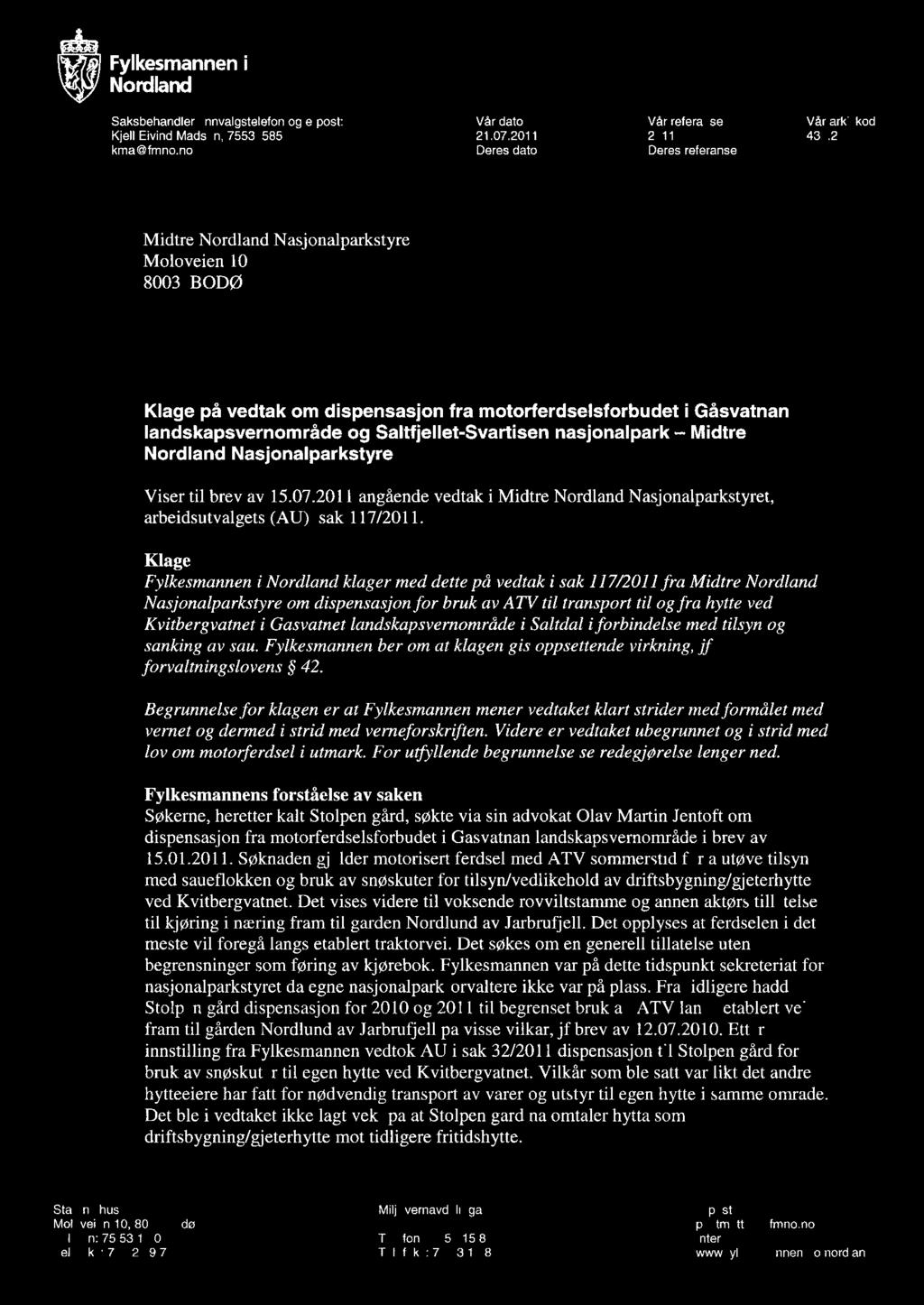 Fylkesmannen Nord land Saksbehandler, innvalgstelefon og e-post: Kjell Eivind Madsen, 75531585 kma@fmno.no Vår dato 21.07.2011 Deres dato Moffatt FM-NO 0 4 AU6. 2011 Vår referanse 2011/58-7.