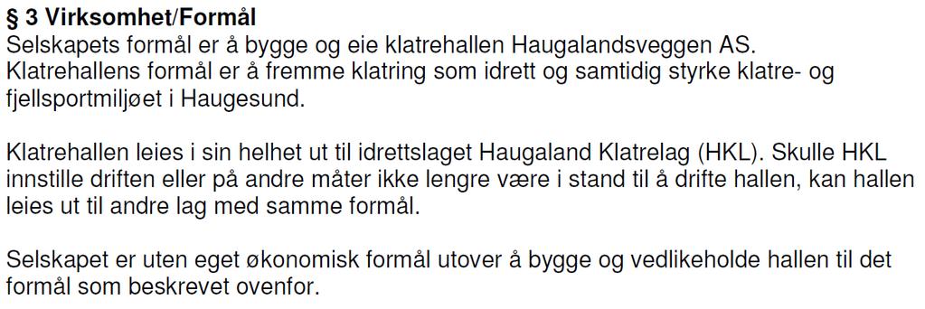 Organisasjnsmdell med aksjeselskap Haugalandsveggen AS 50-50 partnerskap g eierskap Haugaland Klatrelag & Haugesund Turistfrening. Frmål regulert gjennm vedtekter gdkjent av KUD.